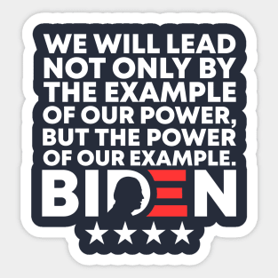 We Will Lead Not Only By The Example Of Our Power But The Power Of Our Example - Joe Biden 46th US President Biden Harris 2021-2025 Speech Quote Sticker